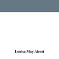 Cover Art for 9789354031830, Little women, or, Meg, Jo, Beth, and Amy by May Alcott, Louisa