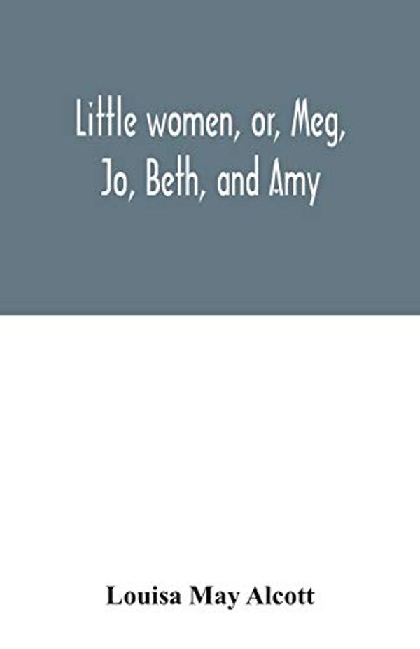 Cover Art for 9789354031830, Little women, or, Meg, Jo, Beth, and Amy by May Alcott, Louisa