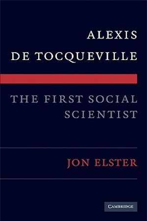Cover Art for 9780521740074, Alexis De Tocqueville, the First Social Scientist by Jon Elster