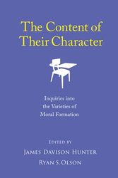 Cover Art for 9798482436417, The Content of Their Character: Inquiries into the Varieties of Moral Formation by James Davison Hunter, Ryan S. Olson