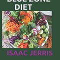 Cover Art for 9798683187828, THE PERFECT BLUE ZONE DIET: 70+ Fresh And Delicious Recipes Ideas for a Longer Life by Isaac Jerris