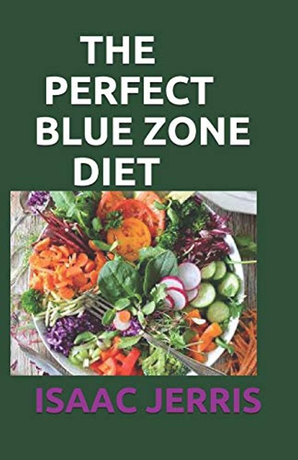 Cover Art for 9798683187828, THE PERFECT BLUE ZONE DIET: 70+ Fresh And Delicious Recipes Ideas for a Longer Life by Isaac Jerris