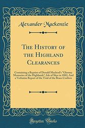 Cover Art for 9780331339529, The History of the Highland Clearances: Containing a Reprint of Donald Macleod's "Gloomy Memories of the Highlands"; Isle of Skye in 1882; And a ... Trial of the Braes Crofters (Classic Reprint) by Alexander Mackenzie