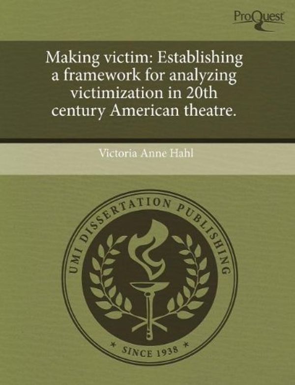 Cover Art for 9781243380586, Making victim: Establishing a framework for analyzing victimization in 20th century American theatre. by Victoria Anne Hahl