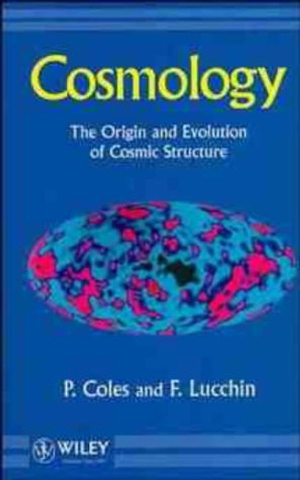 Cover Art for 9780471954736, Cosmology: The Origin and Evolution of Cosmic Structure by Prof Peter Coles, Francesco Lucchin