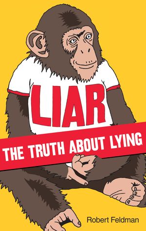 Cover Art for 9780753515662, Liar: The Truth About Lying by Robert Feldman
