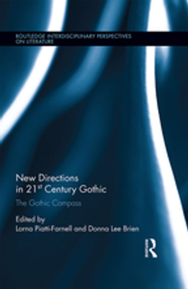 Cover Art for 9781317609018, New Directions in 21st-Century Gothic by Donna Lee Brien, Lorna Piatti-Farnell