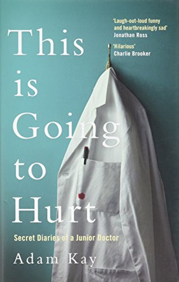 Cover Art for 9781472623782, This is Going to Hurt: Secret Diaries of a Junior Doctor by Adam Kay