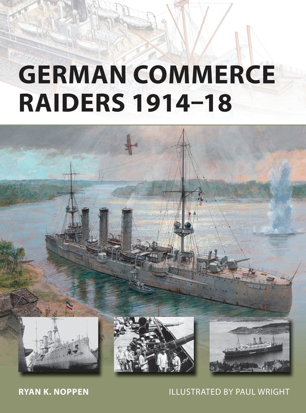Cover Art for 9781472809506, German Commerce Raiders 1914-18New Vanguard by Ryan K. Noppen