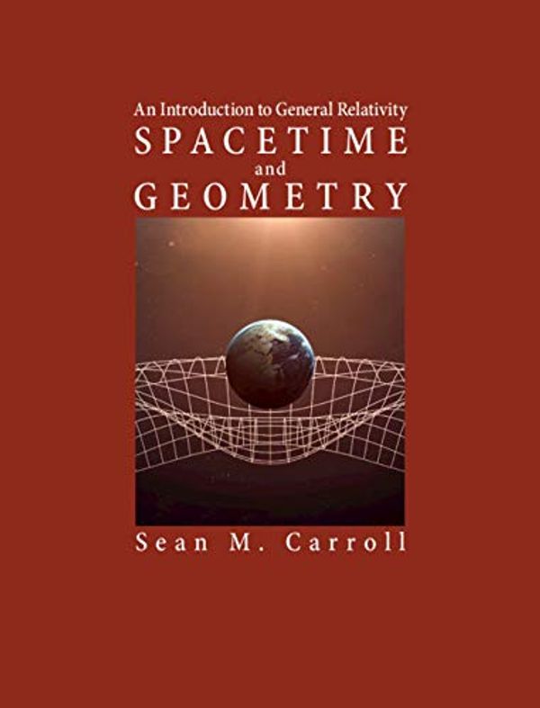 Cover Art for B07T9MCTWF, Spacetime and Geometry: An Introduction to General Relativity by Sean Carroll