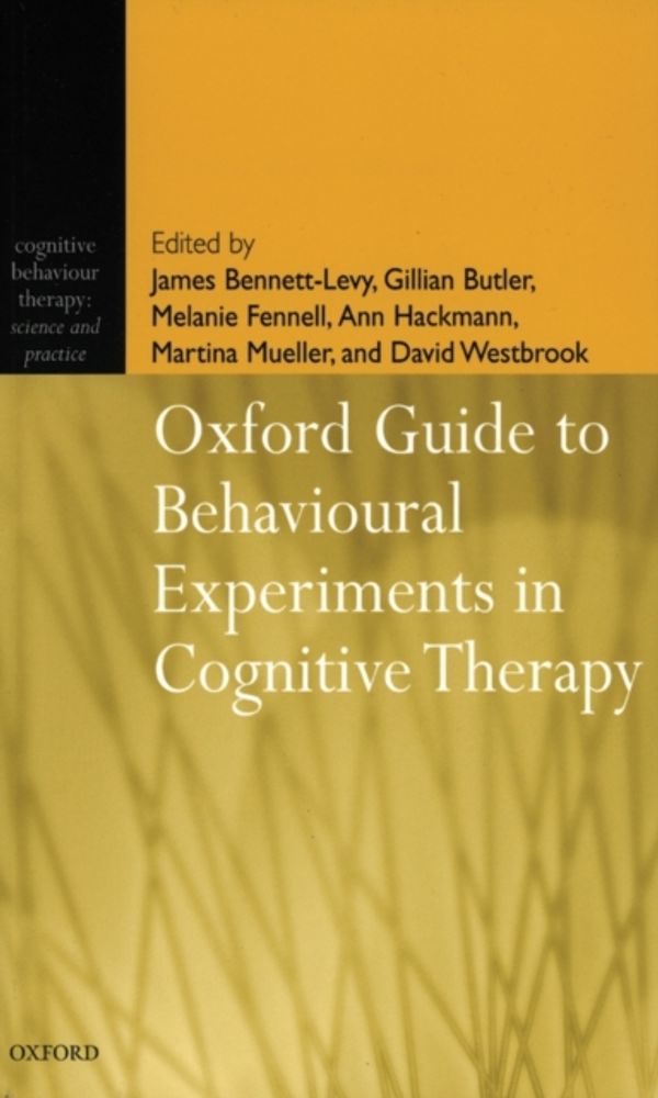 Cover Art for 9780198529163, Oxford Guide to Behavioural Experiments in Cognitive Therapy by James Bennett-Levy