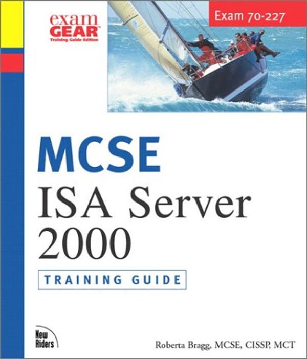 Cover Art for 0752064710929, MCSE Training Guide : Installing, Configuring, and Administering Microsoft Internet Security and Acceleration ISA Server 2000 by Roberta Bragg