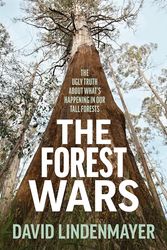Cover Art for 9781761470752, The Forest Wars: The ugly truth about what's happening in our tall forests by David Lindenmayer