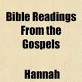 Cover Art for 9781151389534, Bible Readings from the Gospels by Hannah Jane Locker-Lampson