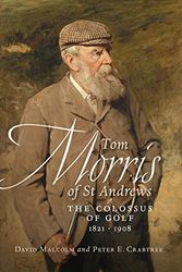 Cover Art for 9781780270937, Tom Morris of St. Andrews by David Malcolm, Peter E. Crabtree