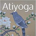 Cover Art for B07LCV9626, Atiyoga: The Eighteen Tantras by Wilkinson, Christopher