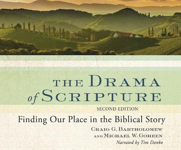 Cover Art for 9781662021565, The Drama of Scripture: Finding Our Place in the Biblical Story by Craig G. Bartholomew, Ph D, Michael W Goheen