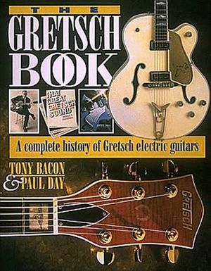 Cover Art for 9780879304089, The Gretsch Book - A Complete History of Gretsch Electric Guitars by Tony Bacon, Paul Day