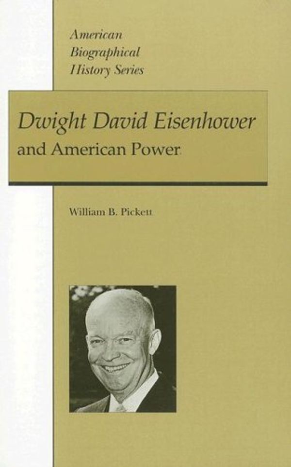 Cover Art for 9780882959184, Dwight David Eisenhower and American Power by William B. Pickett