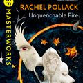 Cover Art for 9780575118546, Unquenchable Fire by Rachel Pollack