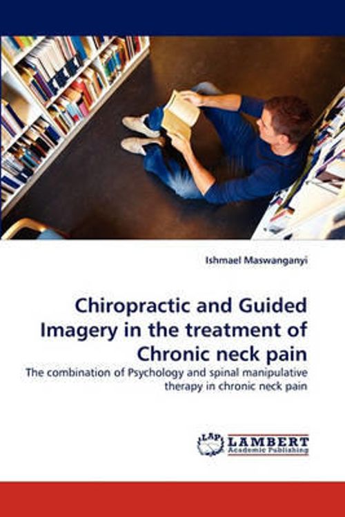 Cover Art for 9783843358910, Chiropractic and Guided Imagery in the Treatment of Chronic Neck Pain by Ishmael Maswanganyi