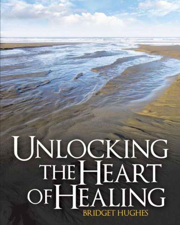 Cover Art for 9780692341322, Unlocking the Heart of Healing by Bridget Hughes
