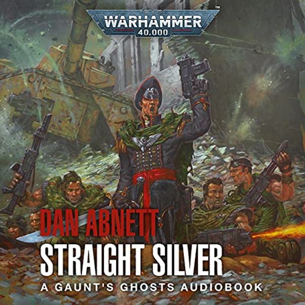 Cover Art for B0977G76FJ, Straight Silver: Gaunt’s Ghosts: Warhammer 40,000, Book 6 by Dan Abnett