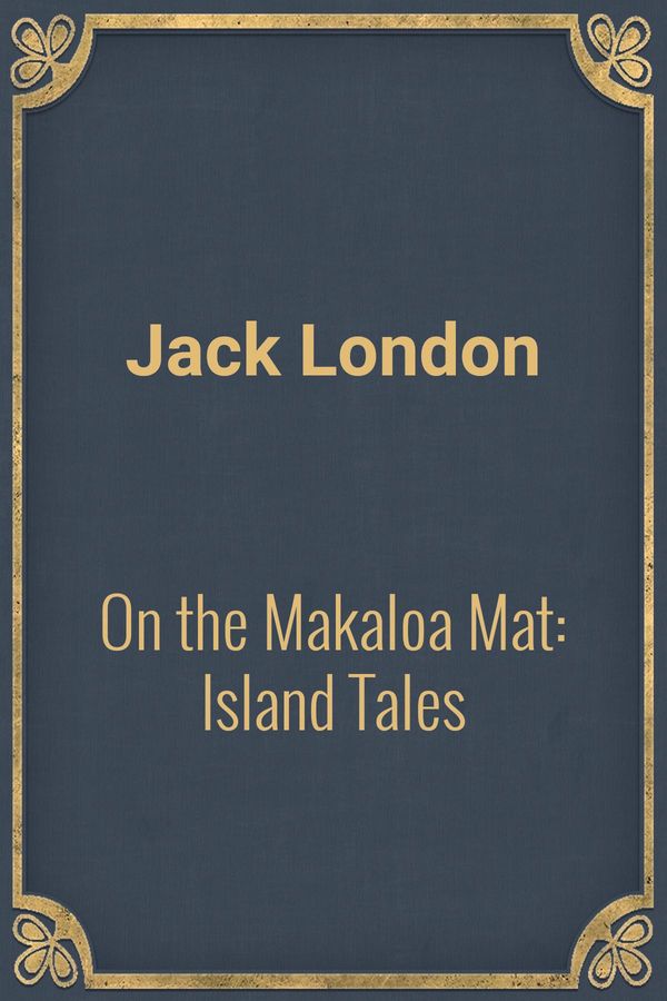 Cover Art for 1230000788052, On the Makaloa Mat: Island Tales by Jack London