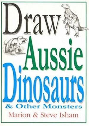 Cover Art for 9780958653671, Draw Aussie Dinosaurs (Paperback) by Steve Isham, Marion Isham