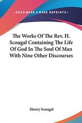 Cover Art for 9780548154731, The Works of the REV. H. Scougal Containing the Life of God in the Soul of Man with Nine Other Discourses by Henry Scougal