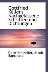 Cover Art for 9781113034205, Gottfried Keller's Nachgelassene Schriften Und Dichtungen by Jakob Baechtold Gottfried Keller