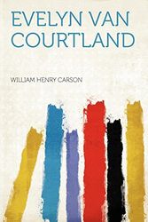 Cover Art for 9781407732275, Evelyn Van Courtland by William Henry Carson