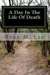 Cover Art for 9781453734834, A Day in the Life of Death by Ryan M Lee