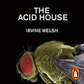 Cover Art for B00NPBN8DW, The Acid House by Irvine Welsh