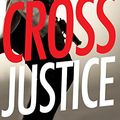 Cover Art for 9780316407045, Cross Justice (Alex Cross) by James Patterson