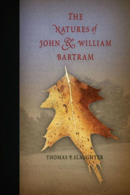 Cover Art for 9780812219340, The Natures of John and William Bartram by Thomas P. Slaughter