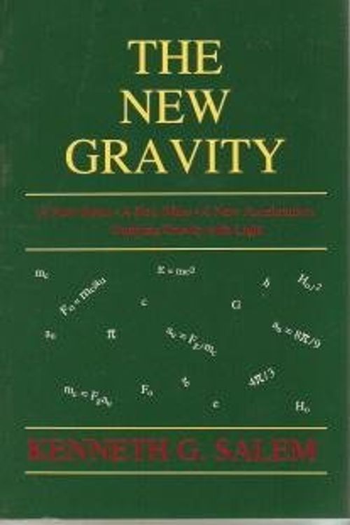 Cover Art for 9780962539817, The New Gravity: A New Force, a New Mass, a New Acceleration: Unifying Gravity with Light by Kenneth G Salem