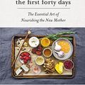 Cover Art for B01C78JS64, The First Forty Days: The Essential Art of Nourishing the New Mother by Heng Ou, Amely Greeven, Marisa Belger