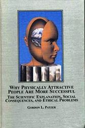 Cover Art for 9780773456907, Why Physically Attractive People Are More Successful: The Scientific Explanation, Social Consequences And Ethical Problems by Gordon L. Patzer