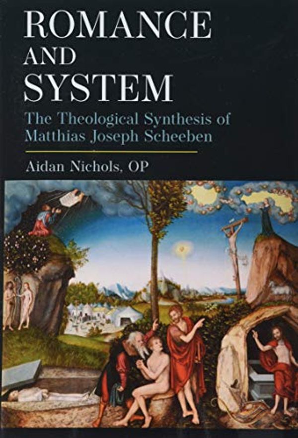 Cover Art for 9781645850588, Romance and System: The Theological Synthesis of Matthias Joseph Scheeben by Aidan Nichols