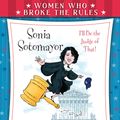 Cover Art for 9780802737984, Women Who Broke the Rules: Sonia Sotomayor by Kathleen Krull