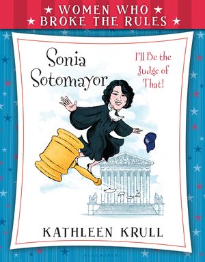 Cover Art for 9780802737984, Women Who Broke the Rules: Sonia Sotomayor by Kathleen Krull