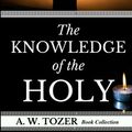 Cover Art for 9781979417723, A. W. Tozer: The Attributes of God: The Knowledge of the Holy: Volume 2 (AW Tozer Books) by Book Collection, A. W. Tozer
