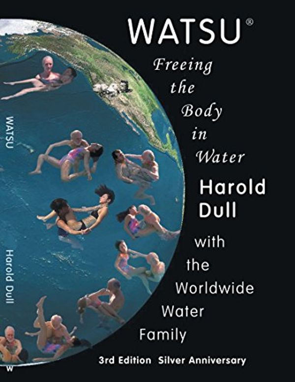 Cover Art for 9781412034395, Watsu: Freeing the Body In Water by Harold Dull