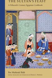 Cover Art for 9780863561566, The Sultan's Feast: A Fifteenth-Century Egyptian Cookbook by Ibn Mubarak Shah