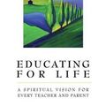 Cover Art for 9780824519704, Educating for Life: A Spiritual Vision for Every Teacher and Parent by GROOME THOMAS