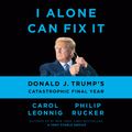 Cover Art for 9780593505069, I Alone Can Fix It by Carol Leonnig, Philip Rucker