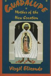 Cover Art for 9781570751103, Guadalupe: Mother of the New Creation by Virgilio P. Elizondo