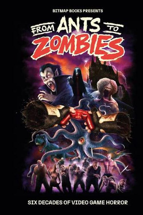 Cover Art for 9781838019167, From Ants to Zombies: Six Decades of Video Game Horror by Bitmap Books