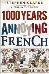 Cover Art for 9781552789827, 1000 Years of Annoying the French by Stephen Clarke